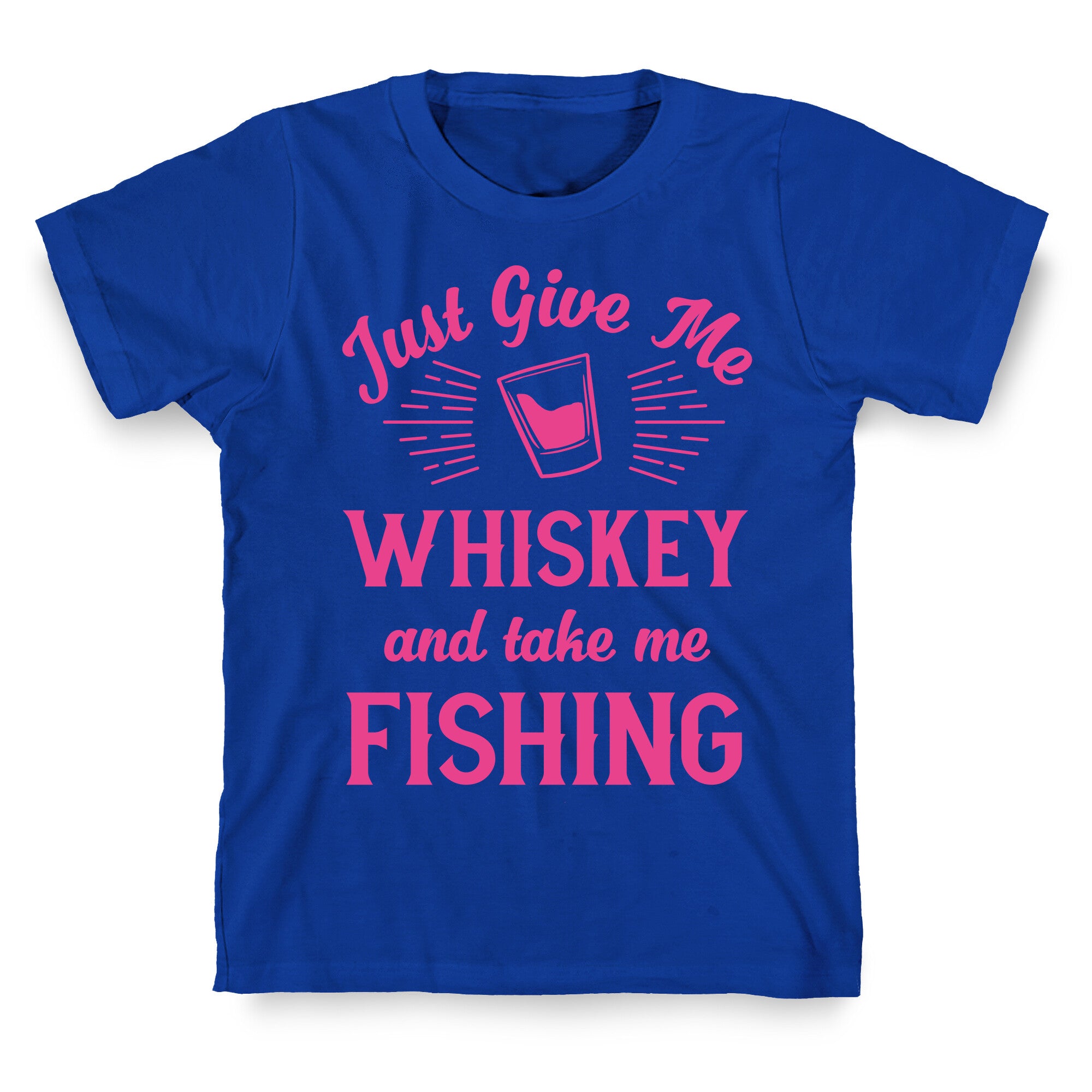 Just Give Me Whiskey And Take Me Fishing T-Shirt